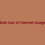 safe use of internet gadgets and a