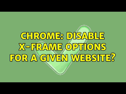 chrome disable x frame options for a