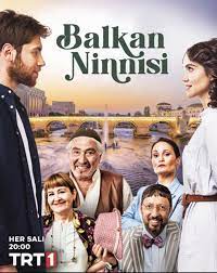 Balkan Ninnisi dizisi konusu nedir? Balkan Ninnisi dizisi oyuncuları  kimler? Balkan Ninnisi dizisi nerede çekiliyor? |