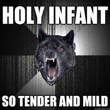 Holy Infant SO tender and mild - Insanity Wolf - quickmeme via Relatably.com