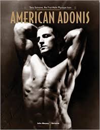 Maybe you would like to learn more about one of these? American Adonis Tony Sansone The First Male Physique Idol Massey John Amazon De Bucher