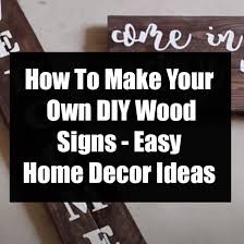 own diy wood signs easy home decor ideas