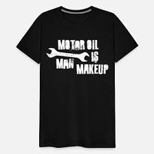 for manly men motor oil is man makeup