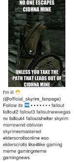 I do not own skyrim. No One Escapes Cidhna Mine Unless You Take The Path That Leads Out Of Cidhna Mine I M Ill Follow Its Fallout Fallout2 Fallout3
