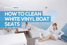 How To Clean White Vinyl Boat Seats