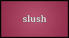 Image result for slush meaning