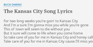Rodgers and hammerstein<br>oklahoma<br>kansas city<br>will:<br>i got to kansas city on a frid'y<br>by saturdy i learnt a thing or two<br>for up to then i didn't have an idy<br>of whut the modren world was comin' to!<br>i counted twenty gas buggies goin' by theirsel's<br>almost ev'ry time i tuk. The Kansas City Song Lyrics By Buck Owens For Two Long Weeks