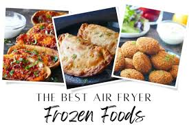 the 20 best frozen foods for air fryer