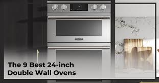 9 Best 24 Inch Double Wall Ovens To Buy