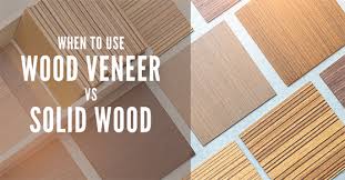 When To Use Wood Veneers Vs Solid Wood