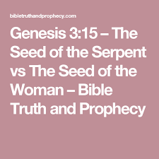 Genesis 3 15 The Seed Of The Serpent Vs The Seed Of The