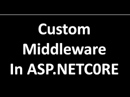 custom middleware in asp net core you