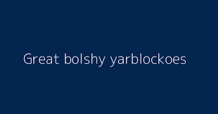 Can't remember the name of that movie you saw when you were a kid? Great Bolshy Yarblockoes Definitions Meanings That Nobody Will Tell You