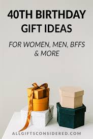 40th birthday gift ideas for women men