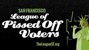 The american organization, also known as the the league of independent voters and the league of pissed off voters. Sf League Of Pissed Off Voters On Twitter Our Full Pissed Off Voter Guide Will Hit The Streets In February But We Ve Got Our Endorsements For You Https T Co Htpw37tphd Https T Co Jd6s8qb7mw