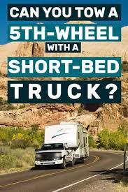 Tow A 5th Wheel With A Short Bed Truck