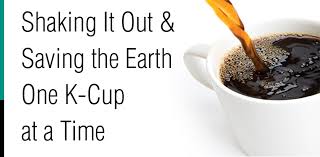 Are you still in the debate? Shaking It Out Saving The Earth One K Cup At A Time Solutions In Motion