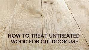 to treat untreated wood for outdoor use