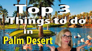 top 3 things to do in palm desert fun