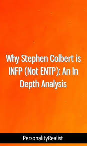 Why Stephen Colbert Is Infp Not Entp An In Depth Analysis