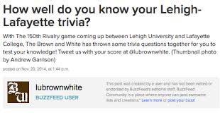 Dec 21, 2014 · the observer quiz and trivia games the observer quiz of the year 2014 scotland said 'no', suarez bit off more than he could chew and kim kardashian revealed all… Quiz How Well Do You Know Your Lehigh Lafayette Trivia The Brown And White
