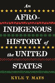 An Afro-Indigenous History of the United States by Kyle T. Mays: 9780807011683 | PenguinRandomHouse.com: Books