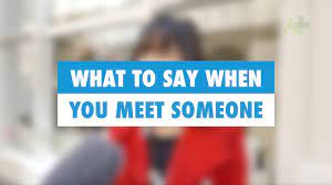 say when you meet someone