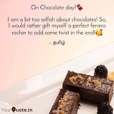 Coolabah chocolate co lives for selfish chocolate loving purposes ! On Chocolate Day I Am Quotes Writings By Tamil Selvi Yourquote