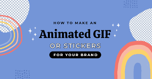 how to make an animated gif or sticker