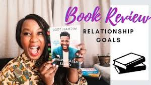 The goals of modern relationships are quite different than those of the past. Relationship Goals Michael Todd Book Review Botswana Youtuber Youtube