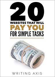 We did not find results for: Amazon Com 20 Websites That Will Pay You For Simple Tasks Learn How To Make Extra Money Online Doing Simple Tasks Whenever You Want Ebook Axis Writing Kindle Store
