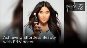 ep 73 achieving effortless beauty with