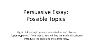  really good argumentative persuasive essay topics now you can all you need in our list of argumentative essay topics you can also easily turn these prompts into debate topics or persuasive and
