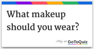 what makeup should you wear