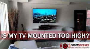 is my tv mounted too high and how to
