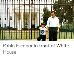 A rare photo of one of history's wealthiest drug lords posing in front of the white house. Pablo Escobar Meme Work Friend