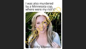 When the police cleared the grounds, hours after the breach, some in the mob said they. Is This Ricky Ellsworth A White Woman Killed By Black Minnesota Cop