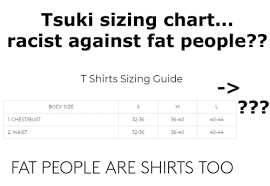 Tsuki Sizing Chart Racist Against Fat People T Shirts