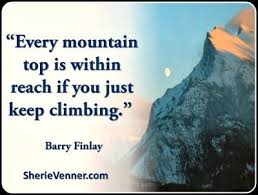 Every mountain top is within reach if you just keep climbing ... via Relatably.com
