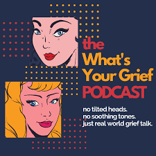 What's Your Grief Podcast