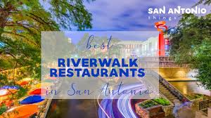 best riverwalk restaurants san antonio