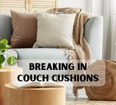 breaking in couch cushions steps to