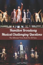 There are 25 questions in our broadway musicals trivia questions and answers that we are sure that everyone who loves music will love. Hamilton Broadway Musical Challenging Questions The Ultimate Trivia Book For All Fans Ultimate Hamilton Quiz Book Paperback Leana S Books And More