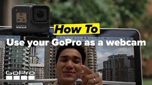 how to use your gopro as a webcam