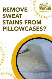 remove sweat stains from pillowcases