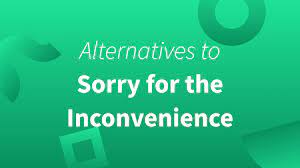 sorry for the inconvenience five