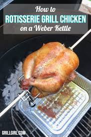 Maybe you would like to learn more about one of these? How To Rotisserie Grill A Chicken On A Weber Kettle Grill Girl Recipe