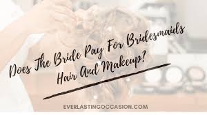 does the bride pay for bridesmaids hair