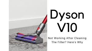 dyson v10 not working after cleaning