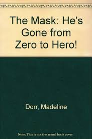 From zero to hero is difficult because it envolves experience. 9780679871156 The Mask He S Gone From Zero To Hero Abebooks Dorr Madeline 0679871152